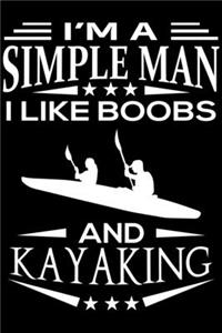 I'm A Simple Man I Like Boobs And Kayaking