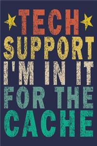 Tech Support I'm In It For the Cache