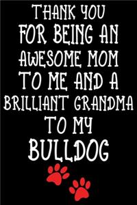 Thank You For Being An Awesome Mom To Me And A Brilliant Grandma To My Bulldog