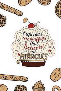Cupcakes are Muffins that Believed in Miracles