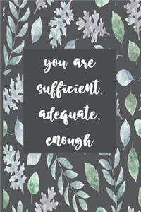 You Are Sufficient, Adequate, Enough