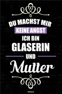 Du machst mir keine Angst ich bin Glaserin und Mutter Notizbuch