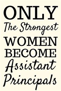 Only The Strongest Women Become Assistant Principals