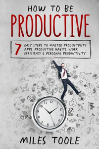 How to Be Productive