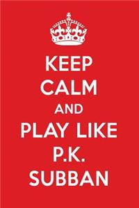 Keep Calm and Play Like P.K. Subban: P.K. Subban Designer Notebook