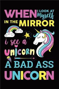 When I Look At Myself In The Mirror I See A Unicorn A Bad Ass Unicorn