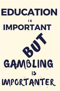 Education Is Important But Gambling Is Importanter