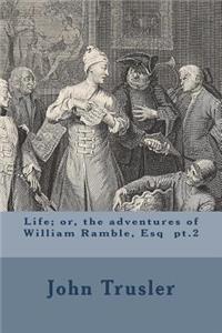 Life; or, the adventures of William Ramble, Esq pt.2