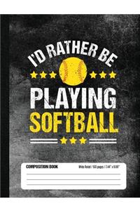 I'd Rather Be Playing Softball Composition Book, Wide Ruled, 150 pages (7.44 x 9.69)