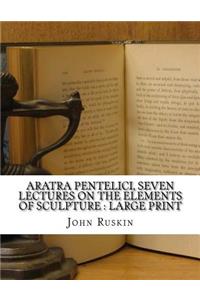 Aratra Pentelici, Seven Lectures on the Elements of Sculpture