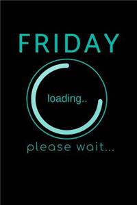 Friday Loading - Please Wait