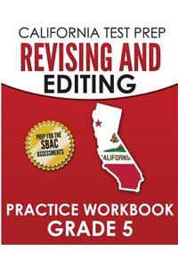 CALIFORNIA TEST PREP Revising and Editing Practice Workbook Grade 5