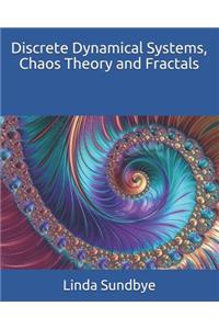 Discrete Dynamical Systems, Chaos Theory and Fractals