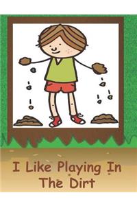 I Like Playing In The Dirt