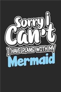 Sorry I Can't I Have Plans with My Mermaid