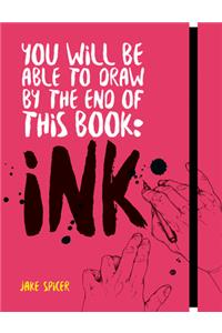 You Will Be Able to Draw by the End of This Book: Ink