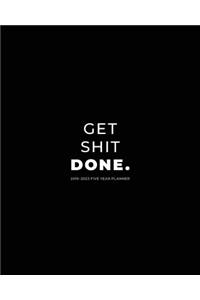 2019 - 2023 Five Year Planner; Get Shit Done.