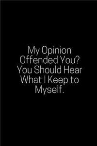 My Opinion Offended You? You Should Hear What I Keep to Myself.