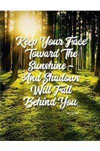 Keep Your Face Toward the Sunshine - And Shadows Will Fall Behind You