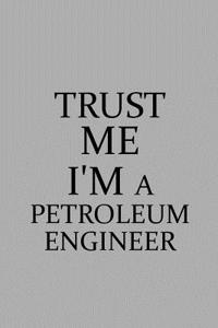 Trust Me I'm a Petroleum Engineer