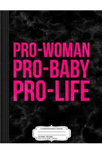 Pro-Woman Pro-Baby Pro-Life Composition Notebook
