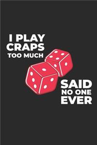 I Play Craps Too Much Said No One Ever