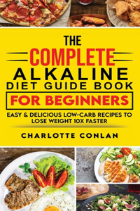 The Complete Alkaline Diet Guide Book For Beginners