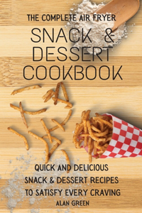 The Complete Air Fryer Snack & Dessert Cookbook