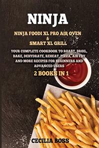 Ninja: 2 BOOKS IN 1: Ninja Foodi XL Pro Air Oven & Smart XL Grill. Your Complete Cookbook to Roast, Broil, Bake, Dehydrate, Reheat, Pizza, Air Fry and More