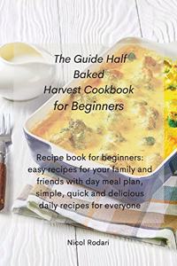 The Guide Half Baked Harvest Cookbook for Beginners