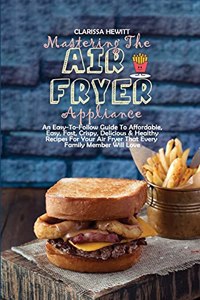 Mastering The Air Fryer Appliance