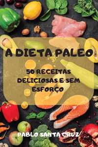 A Dieta Paleo 50 Receitas Deliciosas E Sem Esforco
