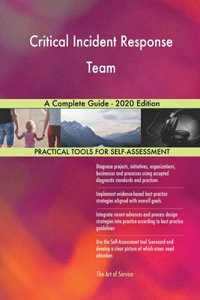 Critical Incident Response Team A Complete Guide - 2020 Edition