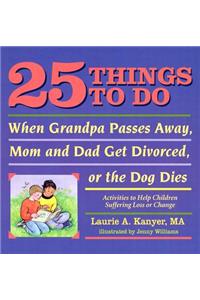 25 Things to Do When Grandpa Passes Away, Mom and Dad Get Divorced, or the Dog Dies