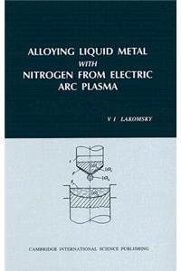 Alloying Liquid Metal with Nitrogen from Electric ARC Plasma