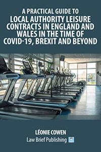 Practical Guide to Local Authority Leisure Contracts in England and Wales in the Time of Covid-19, Brexit and Beyond