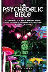 Psychedelic Bible - Everything You Need To Know About Psilocybin Magic Mushrooms, 5-Meo DMT, LSD/Acid & MDMA