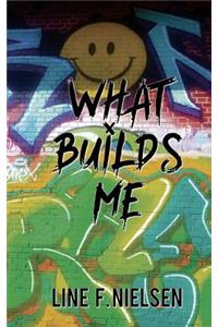 What Builds Me