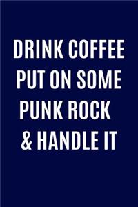 Drink Coffee Put On Some Punk Rock & Handle It