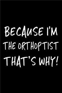 Because I'm the Orthoptist That's Why!