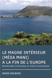 Le Magne Intérieur (Mésa Mani). a la Fin de l'Europe: Randonnées Culturelles En Grèce Continentale