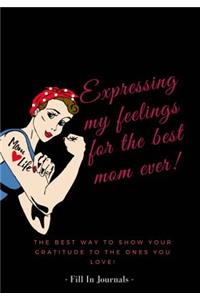 Expressing my feelings for the best mom ever! (Fill in journals