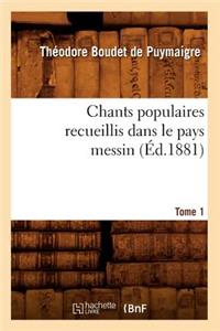 Chants Populaires Recueillis Dans Le Pays Messin. Tome 1 (Éd.1881)