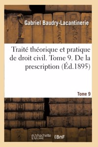 Traité Théorique Et Pratique de Droit Civil. Tome 9. de la Prescription