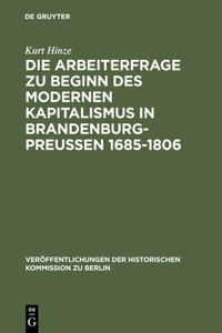 Arbeiterfrage zu Beginn des modernen Kapitalismus in Brandenburg-Preussen 1685-1806