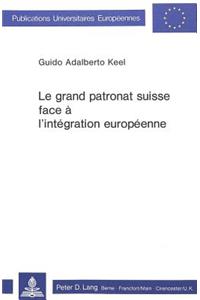 Le grand patronat suisse face a l'integration europeenne