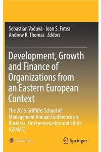 Development, Growth and Finance of Organizations from an Eastern European Context