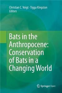 Bats in the Anthropocene: Conservation of Bats in a Changing World