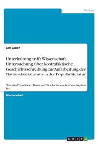 Unterhaltung trifft Wissenschaft. Untersuchung über kontrafaktische Geschichtsschreibung zur Aufarbeitung des Nationalsozialismus in der Populärliteratur