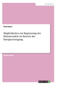 Möglichkeiten zur Begrenzung des Klimawandels im Bereich der Energieerzeugung